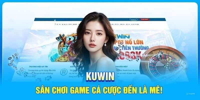 Kuwin - Nền Tảng Giải Trí Hàng Đầu Cho Cược Thủ Năm 2025