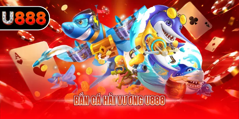 Bắn Cá Hải Vương U888 - Trải Nghiệm Game Đổi Thưởng 2 bắn cá Hải Vương U888